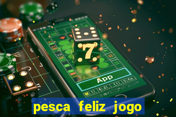 pesca feliz jogo cassino download